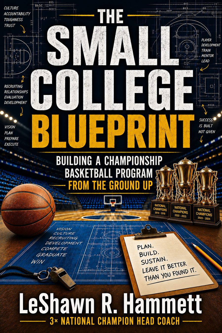The Small College Blueprint — Building a Championship Basketball Program From the Ground Up, by LeShawn R. Hammett