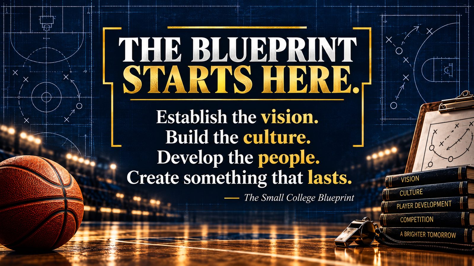 The Blueprint Starts Here — Establish the vision. Build the culture. Develop the people. Create something that lasts.